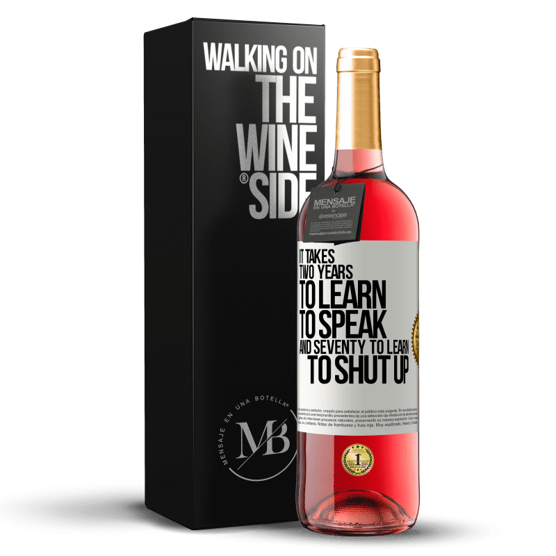 29,95 € Free Shipping | Rosé Wine ROSÉ Edition It takes two years to learn to speak, and seventy to learn to shut up White Label. Customizable label Young wine Harvest 2022 Tempranillo