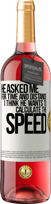 29,95 € | Rosé Wine ROSÉ Edition He asked me for time and distance. I think he wants to calculate the speed White Label. Customizable label Young wine Harvest 2024 Tempranillo