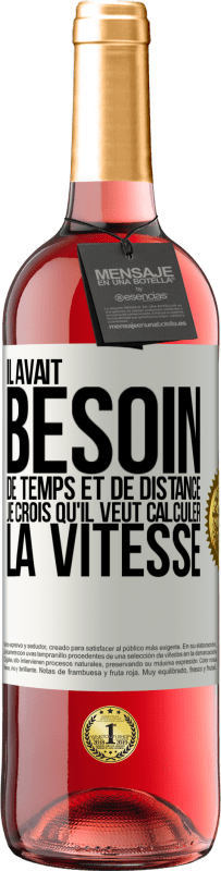 29,95 € Envoi gratuit | Vin rosé Édition ROSÉ Il avait besoin de temps et de distance. Je crois qu'il veut calculer la vitesse Étiquette Blanche. Étiquette personnalisable Vin jeune Récolte 2024 Tempranillo