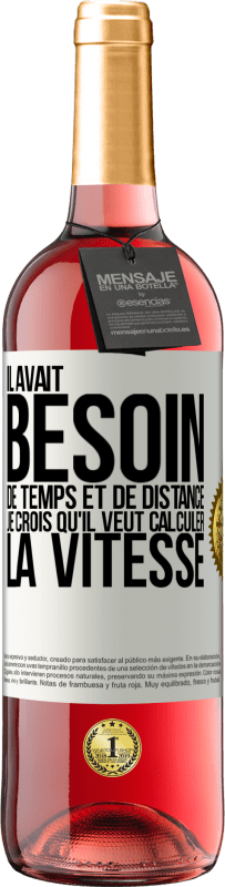 29,95 € Envoi gratuit | Vin rosé Édition ROSÉ Il avait besoin de temps et de distance. Je crois qu'il veut calculer la vitesse Étiquette Blanche. Étiquette personnalisable Vin jeune Récolte 2025 Tempranillo
