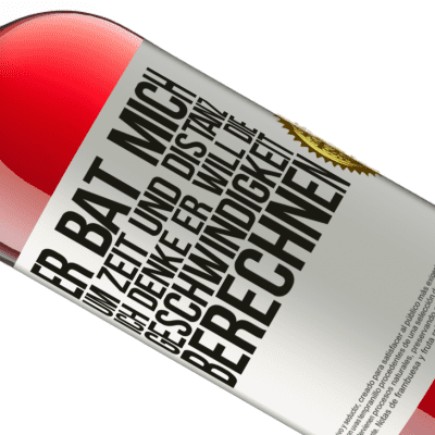 Einzigartige und Persönliche Ausdrücke. «Er bat mich um Zeit und Distanz. Ich denke, er will die Geschwindigkeit berechnen» ROSÉ Ausgabe