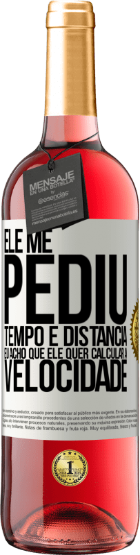 29,95 € | Vinho rosé Edição ROSÉ Ele me pediu tempo e distância. Eu acho que ele quer calcular a velocidade Etiqueta Branca. Etiqueta personalizável Vinho jovem Colheita 2025 Tempranillo
