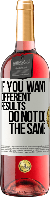 «If you want different results, do not do the same» ROSÉ Edition
