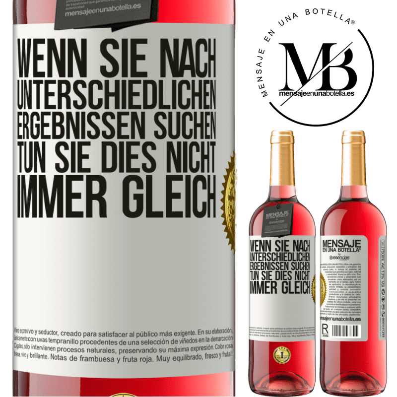 29,95 € Kostenloser Versand | Roséwein ROSÉ Ausgabe Wenn du unterschiedliche Ergebnisse erzielen willst, tu nicht immer das Gleiche Weißes Etikett. Anpassbares Etikett Junger Wein Ernte 2023 Tempranillo