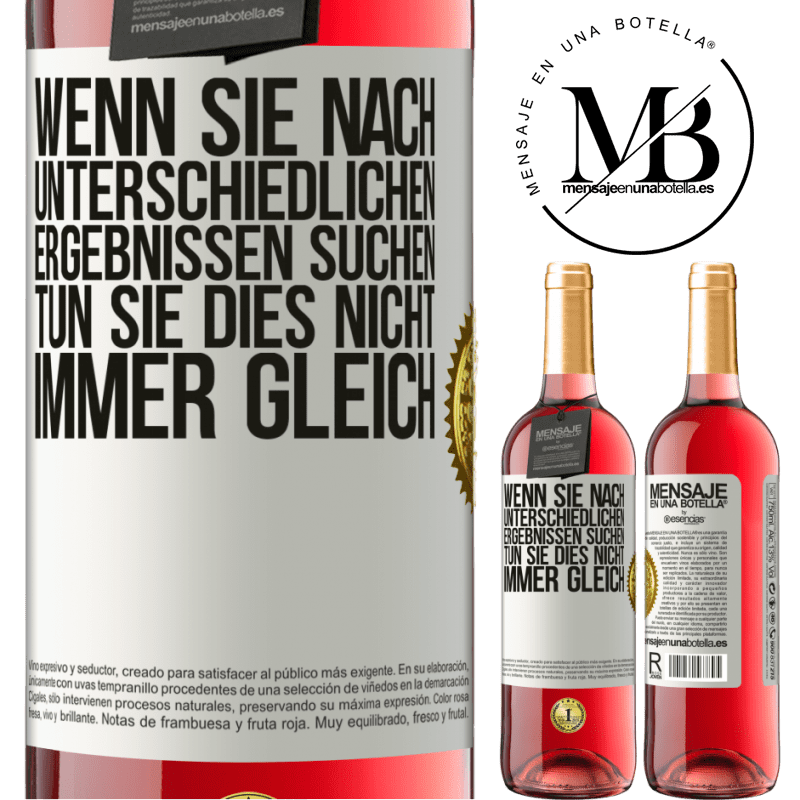 29,95 € Kostenloser Versand | Roséwein ROSÉ Ausgabe Wenn du unterschiedliche Ergebnisse erzielen willst, tu nicht immer das Gleiche Weißes Etikett. Anpassbares Etikett Junger Wein Ernte 2025 Tempranillo