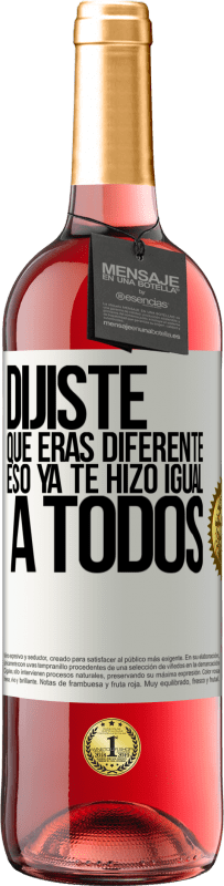 29,95 € Envío gratis | Vino Rosado Edición ROSÉ Dijiste que eras diferente, eso ya te hizo igual a todos Etiqueta Blanca. Etiqueta personalizable Vino joven Cosecha 2025 Tempranillo