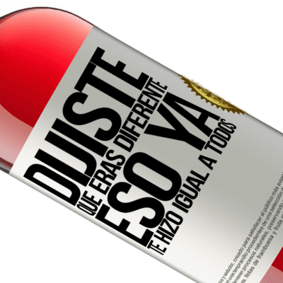 Expresiones Únicas y Personales. «Dijiste que eras diferente, eso ya te hizo igual a todos» Edición ROSÉ