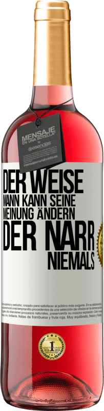 «Der weise Mann kann seine Meinung ändern. Der Narr, niemals» ROSÉ Ausgabe