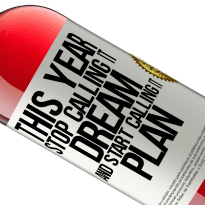 Unique & Personal Expressions. «This year stop calling it dream and start calling it plan» ROSÉ Edition