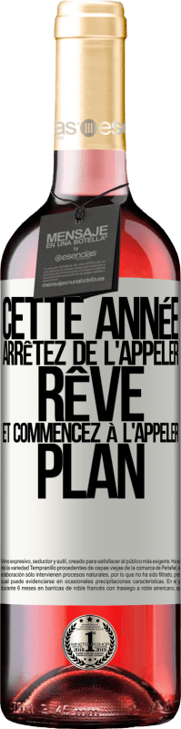 29,95 € | Vin rosé Édition ROSÉ Cette année arrêtez de l'appeler rêve et commencez à l'appeler plan Étiquette Blanche. Étiquette personnalisable Vin jeune Récolte 2024 Tempranillo