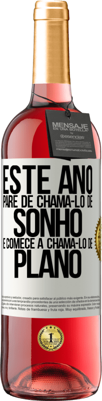 «Este ano, pare de chamá-lo de sonho e comece a chamá-lo de plano» Edição ROSÉ