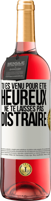 29,95 € | Vin rosé Édition ROSÉ Tu es venu pour être heureux. Ne te laisses pas distraire Étiquette Blanche. Étiquette personnalisable Vin jeune Récolte 2024 Tempranillo