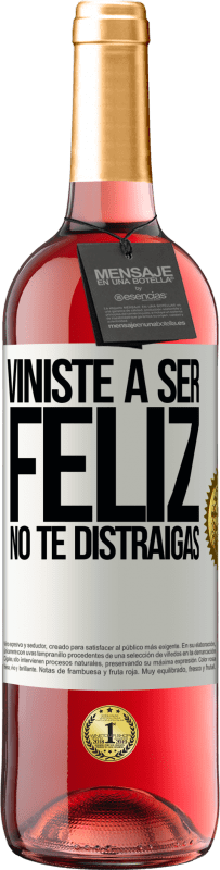 «Viniste a ser feliz. No te distraigas» Edición ROSÉ