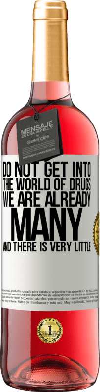 29,95 € Free Shipping | Rosé Wine ROSÉ Edition Do not get into the world of drugs ... We are already many and there is very little White Label. Customizable label Young wine Harvest 2025 Tempranillo