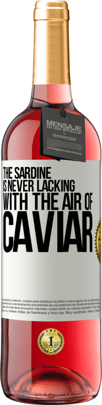 29,95 € Free Shipping | Rosé Wine ROSÉ Edition The sardine is never lacking with the air of caviar White Label. Customizable label Young wine Harvest 2023 Tempranillo