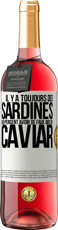 29,95 € | Vin rosé Édition ROSÉ Il y a toujours des sardines qui pensent avoir de faux airs de caviar Étiquette Blanche. Étiquette personnalisable Vin jeune Récolte 2025 Tempranillo