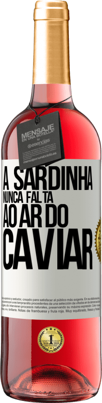 «A sardinha nunca falta ao ar do caviar» Edição ROSÉ