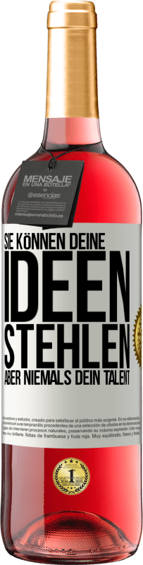 29,95 € Kostenloser Versand | Roséwein ROSÉ Ausgabe Sie können deine Ideen stehlen, aber niemals dein Talent Weißes Etikett. Anpassbares Etikett Junger Wein Ernte 2025 Tempranillo