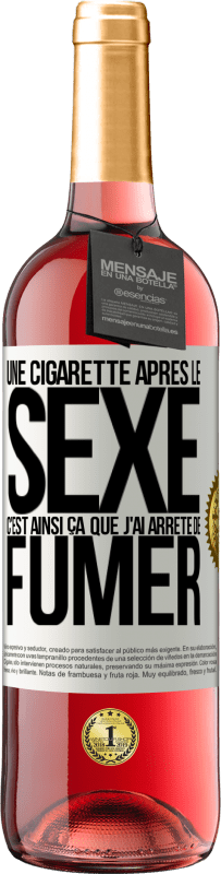 29,95 € | Vin rosé Édition ROSÉ Une cigarette après le sexe. C'est ainsi ça que j'ai arrêté de fumer Étiquette Blanche. Étiquette personnalisable Vin jeune Récolte 2025 Tempranillo