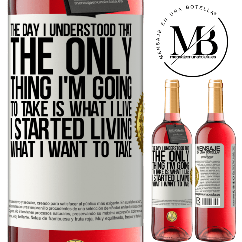 29,95 € Free Shipping | Rosé Wine ROSÉ Edition The day I understood that the only thing I'm going to take is what I live, I started living what I want to take White Label. Customizable label Young wine Harvest 2022 Tempranillo