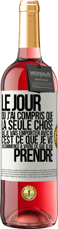 29,95 € | Vin rosé Édition ROSÉ Le jour où j'ai compris que la seule chose que je vais emporter avec moi c'est ce que je vis j'ai commencé à vivre ce que je veu Étiquette Blanche. Étiquette personnalisable Vin jeune Récolte 2024 Tempranillo