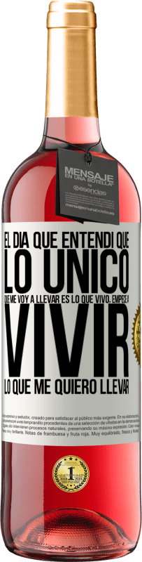 «El día que entendí que lo único que me voy a llevar es lo que vivo, empecé a vivir lo que me quiero llevar» Edición ROSÉ
