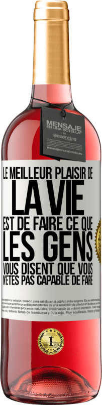 29,95 € | Vin rosé Édition ROSÉ Le meilleur plaisir de la vie est de faire ce que les gens vous disent que vous n'êtes pas capable de faire Étiquette Blanche. Étiquette personnalisable Vin jeune Récolte 2024 Tempranillo