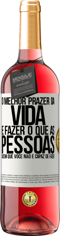 29,95 € Envio grátis | Vinho rosé Edição ROSÉ O melhor prazer da vida é fazer o que as pessoas dizem que você não é capaz de fazer Etiqueta Branca. Etiqueta personalizável Vinho jovem Colheita 2024 Tempranillo