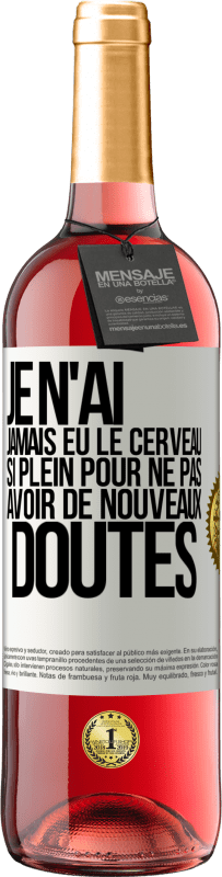 Envoi gratuit | Vin rosé Édition ROSÉ Je n'ai jamais eu le cerveau si plein pour ne pas avoir de nouveaux doutes Étiquette Blanche. Étiquette personnalisable Vin jeune Récolte 2023 Tempranillo