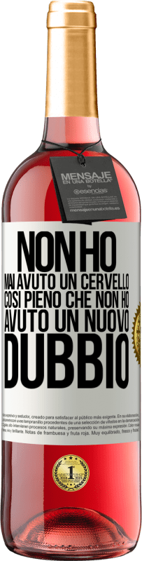 «Non ho mai avuto un cervello così pieno che non ho avuto un nuovo dubbio» Edizione ROSÉ