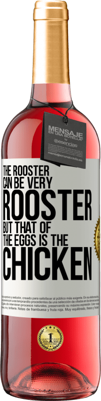 29,95 € | Rosé Wine ROSÉ Edition The rooster can be very rooster, but that of the eggs is the chicken White Label. Customizable label Young wine Harvest 2023 Tempranillo