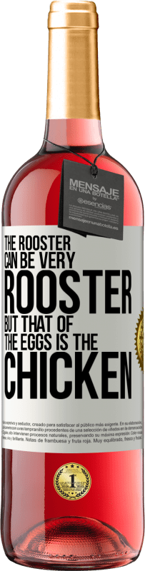 29,95 € | Rosé Wine ROSÉ Edition The rooster can be very rooster, but that of the eggs is the chicken White Label. Customizable label Young wine Harvest 2024 Tempranillo