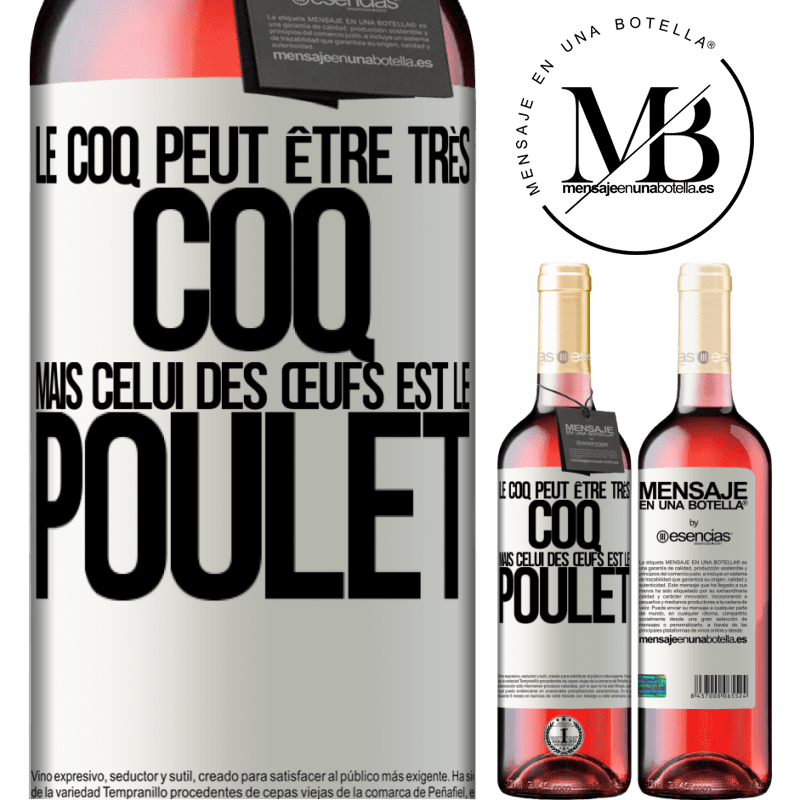 «Le coq peut être très coq, mais celui des œufs est le poulet» Édition ROSÉ
