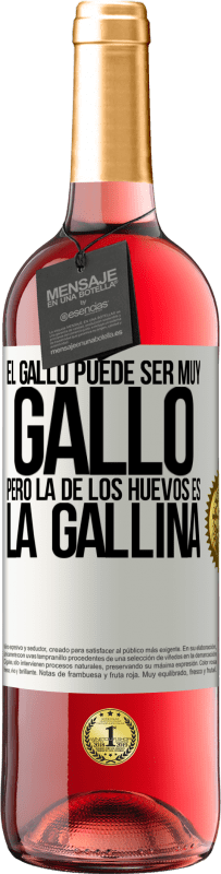 29,95 € | Vino Rosado Edición ROSÉ El gallo puede ser muy gallo, pero la de los huevos es la gallina Etiqueta Blanca. Etiqueta personalizable Vino joven Cosecha 2024 Tempranillo