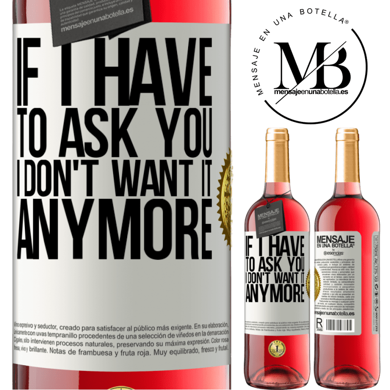 29,95 € Free Shipping | Rosé Wine ROSÉ Edition If I have to ask you, I don't want it anymore White Label. Customizable label Young wine Harvest 2024 Tempranillo