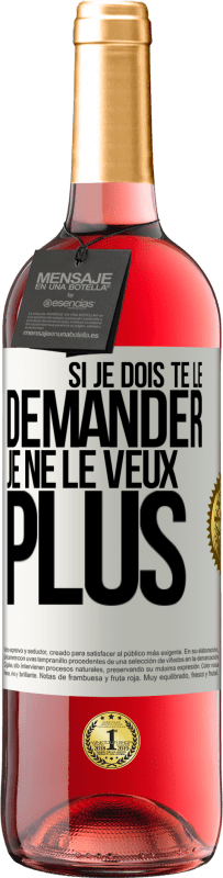 29,95 € | Vin rosé Édition ROSÉ Si je dois te le demander, je ne le veux plus Étiquette Blanche. Étiquette personnalisable Vin jeune Récolte 2024 Tempranillo