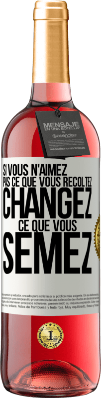 «Si vous n'aimez pas ce que vous récoltez, changez ce que vous semez» Édition ROSÉ