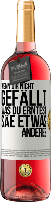 29,95 € | Roséwein ROSÉ Ausgabe Wenn dir nicht gefällt, was du erntest, säe etwas anderes Weißes Etikett. Anpassbares Etikett Junger Wein Ernte 2024 Tempranillo