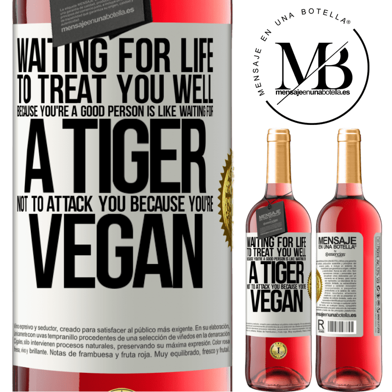 24,95 € Free Shipping | Rosé Wine ROSÉ Edition Waiting for life to treat you well because you're a good person is like waiting for a tiger not to attack you because you're White Label. Customizable label Young wine Harvest 2021 Tempranillo