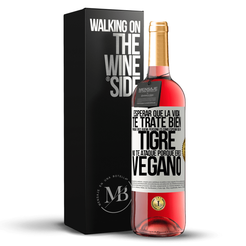 29,95 € Envío gratis | Vino Rosado Edición ROSÉ Esperar que la vida te trate bien porque eres buena persona es como esperar que un tigre no te ataque porque eres vegano Etiqueta Blanca. Etiqueta personalizable Vino joven Cosecha 2024 Tempranillo