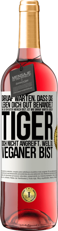 29,95 € Kostenloser Versand | Roséwein ROSÉ Ausgabe Daruaf warten, dass das Leben dich gut behandelt, weil du ein guter Mensch bist, ist wie darauf warten, dass ein Tiger dich nich Weißes Etikett. Anpassbares Etikett Junger Wein Ernte 2025 Tempranillo