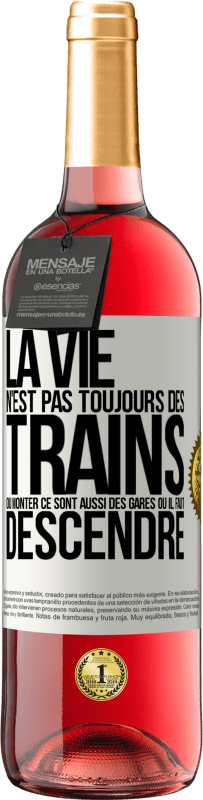 29,95 € | Vin rosé Édition ROSÉ La vie n'est pas toujours des trains où monter ce sont aussi des gares où il faut descendre Étiquette Blanche. Étiquette personnalisable Vin jeune Récolte 2025 Tempranillo