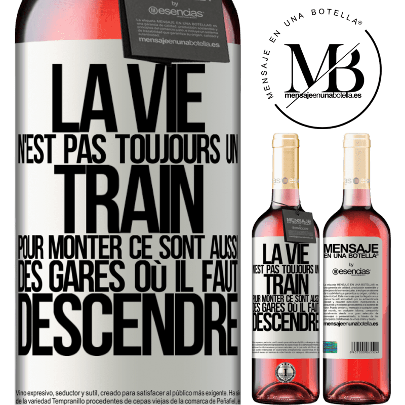 «La vie n'est pas toujours des trains où monter ce sont aussi des gares où il faut descendre» Édition ROSÉ