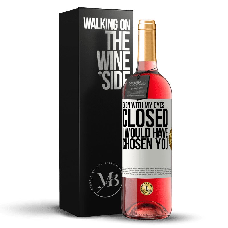 29,95 € Free Shipping | Rosé Wine ROSÉ Edition Even with my eyes closed I would have chosen you White Label. Customizable label Young wine Harvest 2022 Tempranillo