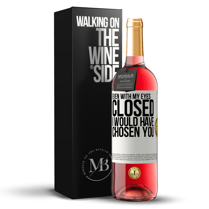 29,95 € Free Shipping | Rosé Wine ROSÉ Edition Even with my eyes closed I would have chosen you White Label. Customizable label Young wine Harvest 2024 Tempranillo