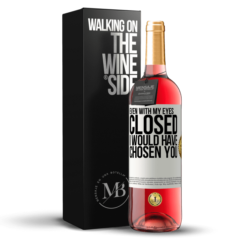 29,95 € Бесплатная доставка | Розовое вино Издание ROSÉ Даже с закрытыми глазами я бы выбрал тебя Белая этикетка. Настраиваемая этикетка Молодое вино Урожай 2025 Tempranillo