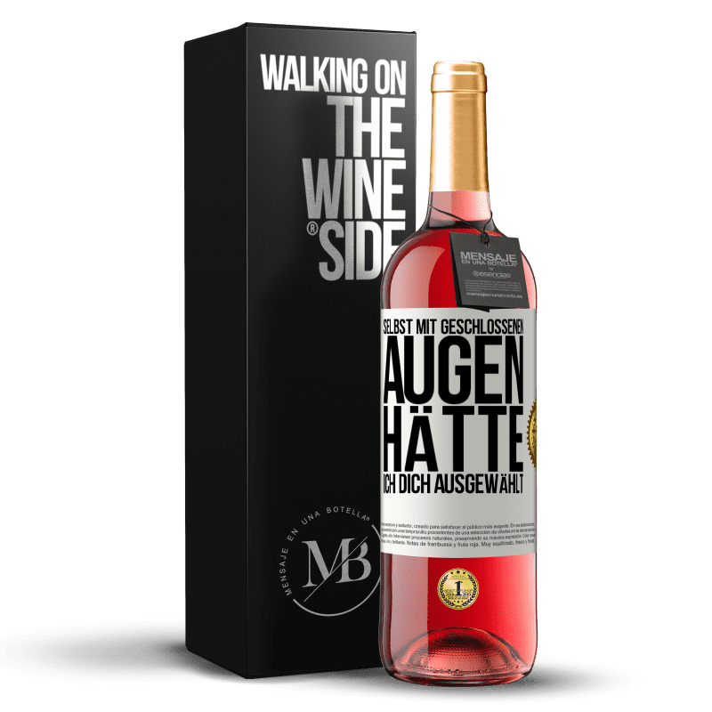 29,95 € Kostenloser Versand | Roséwein ROSÉ Ausgabe Selbst mit geschlossenen Augen hätte ich dich ausgewählt Weißes Etikett. Anpassbares Etikett Junger Wein Ernte 2024 Tempranillo