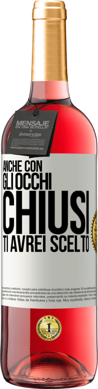 29,95 € | Vino rosato Edizione ROSÉ Anche con gli occhi chiusi ti avrei scelto Etichetta Bianca. Etichetta personalizzabile Vino giovane Raccogliere 2024 Tempranillo