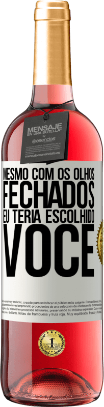 29,95 € | Vinho rosé Edição ROSÉ Mesmo com os olhos fechados eu teria escolhido você Etiqueta Branca. Etiqueta personalizável Vinho jovem Colheita 2024 Tempranillo