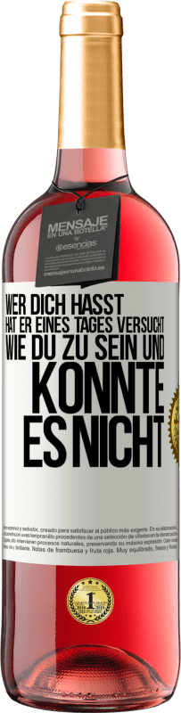 29,95 € | Roséwein ROSÉ Ausgabe Wer dich hasst, hat er eines Tages versucht, wie du zu sein und konnte es nicht Weißes Etikett. Anpassbares Etikett Junger Wein Ernte 2024 Tempranillo